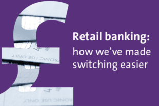 Retail banking: how we've made switching easier